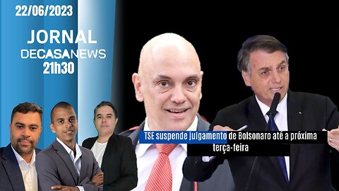 JORNAL DC NEWS - 22/06/2023 -TSE suspende julgamento de Bolsonaro até a próxima terça-feira
