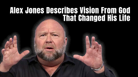 Alex Jones Describes Vision From God That Changed His Life