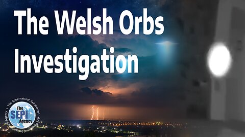 The Welsh Orbs Investigation