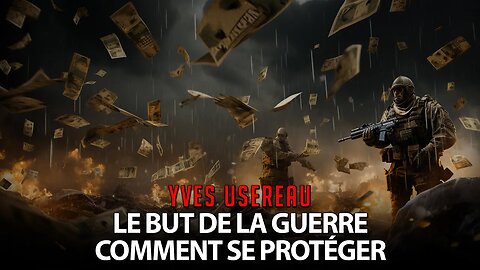 RÉINFORMATION avec YVES USEREAU - LE BUT DE LA GUERRE ET COMMENT SE PROTÉGER