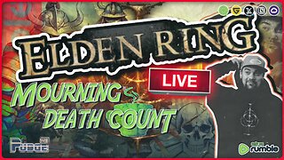 🟠 Elden Ring - Mourning Death Count Ep 25 Part 2 | Friday Funday | 6 Days Until the Creator House