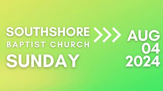 Sunday Morning Service 08/04/2024 I Pastor Jayme Jackson I Southshore Baptist Church