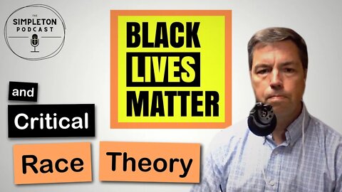 CRT, Black Lives Matter, & the Historical Perspective | The Simpleton Podcast