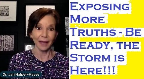 Dr. Jan Halper-Hayes: Exposing More Truths - Be Ready, the Storm is Here!!!