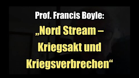🟥 Prof. Francis Boyle: „Nord Stream – Kriegsakt und Kriegsverbrechen“ (23.02.2023)