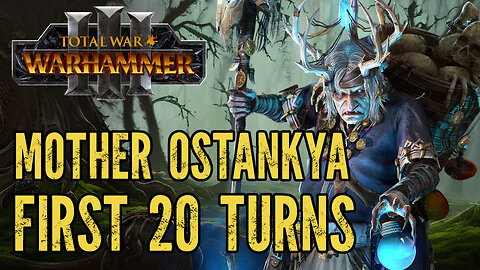 MOTHER OSTANKYA - First 20 Turn Guide - Total War Warhammer 3 - Immortal Empires