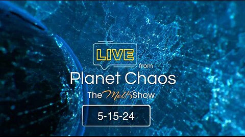 Planet Chaos w/ Mel K And Rob K 5-15-24