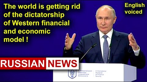 The world is getting rid of the dictatorship of Western financial & economic model! President Putin