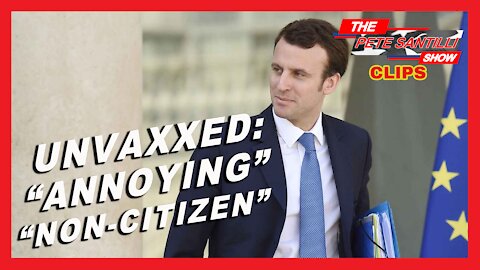 MACRON VOWS TO “PISS OFF” UNVAXXED; “ANNOYING, NON-CITIZEN