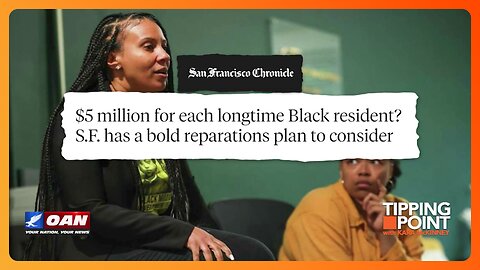 Tipping Point - San Francisco Reparations Committee Proposes $5 Million to Each Black Person