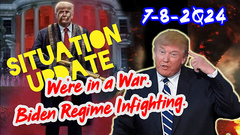 Situation Update 7/8/24 ~ We're in a War. Biden Regime Infighting.