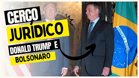 Cerco jurídico ao Trump e Bolsonaro