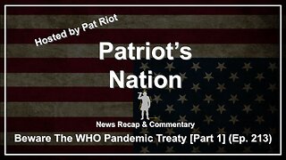 Beware The WHO Pandemic Treaty [Part 1] (Ep. 213) - Patriot's Nation