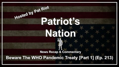 Beware The WHO Pandemic Treaty [Part 1] (Ep. 213) - Patriot's Nation