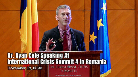 Dr. Ryan Cole Speaking At International Crisis Summit 4 In Romania (11/18/23)