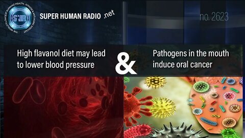 High Flavanol Diet May Lead to Lower Blood Pressure + Pathogens in the Mouth Lead to Oral Cancer