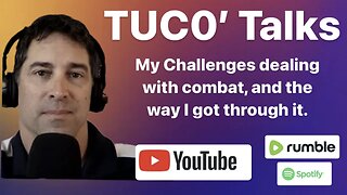 TUC0's Talks Episode 18: My Challenges Dealing with Combat, and The Way I Got Through It
