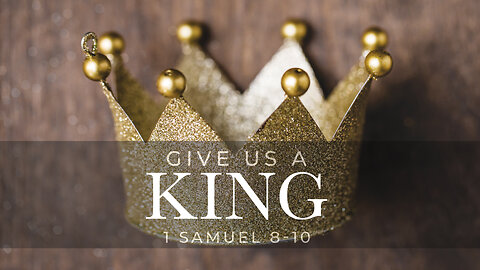 Give Us a King | 1 Samuel 8-10