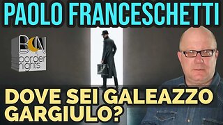 DOVE SEI GALEAZZO GARGIULO? - PAOLO FRANCESCHETTI