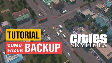 Cities: Skylines - Como fazer backup do jogo, dos mods, das configurações.