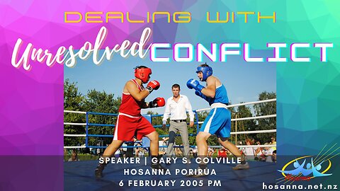 Dealing With Unresolved Conflict (Gary Colville) | Hosanna Porirua