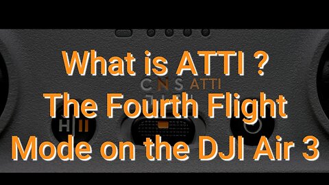 What is ATTI? The Fourth Flight Mode on the DJI Air 3