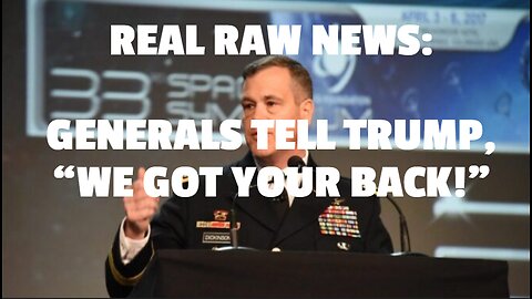 REAL RAW NEWS: GENERALS TELL TRUMP, “WE GOT YOUR BACK!”