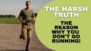 THE HARSH TRUTH WHY YOU DON'T GO RUNNING