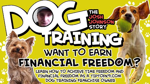 Dog Training | Want to Earn Financial Freedom? Learn How to Achieve Time Freedom And Financial Freedom As a TipTopK9.com Dog Training Franchise Owner