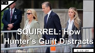SQUIRREL: The Distractions of Hunter's Guilt - 6-11-24