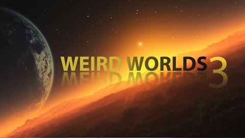 Weird Worlds 3