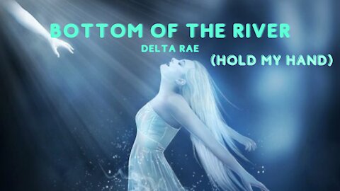 BOTTOM OF THE RIVER - DELTA RAE (HOLD MY HAND)