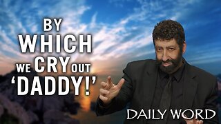 By Which we cry out ‘Daddy!’ | Jonathan Cahn Sermon