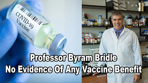 Professor Byram Bridle: "No Evidence Of Any Vaccine Benefit"