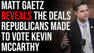 Matt Gaetz Reveals The Deals Republicans Made To Vote Kevin McCarthy