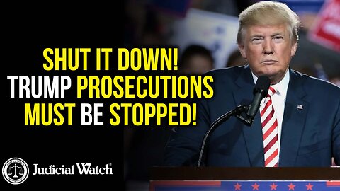 SHUT IT DOWN! Trump Prosecutions Must Be Stopped!