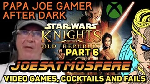 Papa Joe Gamer After Dark: Star Wars Knights of the Old Republic Part 6, Cocktails and Fails!