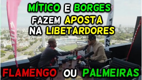 MÍTICO E BORGES FAZEM APOSTA NA LIBERTADORES (FLAMEMGO OU PALMEIRAS?)