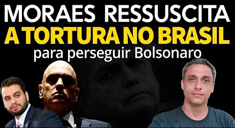 In Brazil, Xandão resurrected torture to destroy Felipe Martins and persecute Bolsonaro