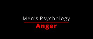 Men's Psychology - Anger - Part 1 - King Arthur