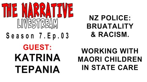 The Narrative 2020 7.03 Katrina Tepania: Police Racism, Brutality & Maori Children in State Care 2/2