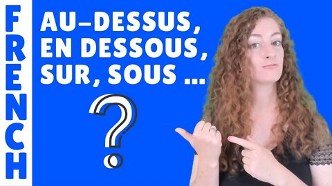 Au-dessus, en dessous, sur, sous, par-dessus, ci-dessous ... Leçon de français