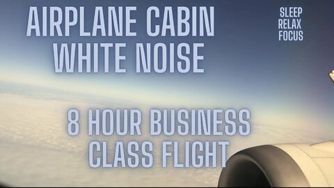 AIRPLANE CABIN NOISE/BUSINESS CLASS TRANSATLANTIC FLIGHT/SLEEP,STUDY,FOCUS/ 8 HOUR PLANE SOUNDS/CALM
