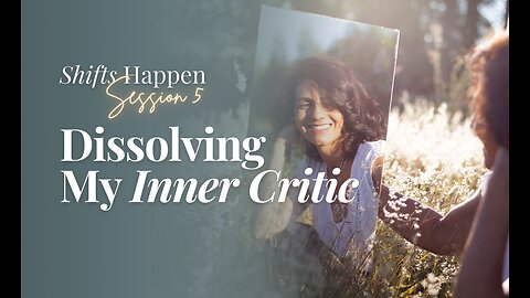 Shifts Happen - Series 2 Session 5 - Dissolving My Inner Critic