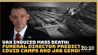 Vax Induced Mass Death: Funeral Director Predicts Covid Camps and Jab Genocide
