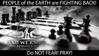 3.17.23- The PEOPLE of the EARTH are FIGHTING BACK! Do NOT FEAR! PRAY!