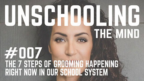 #007 - The 7 Steps of Grooming Happening Right Now in our School System