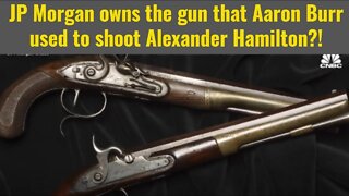 JP Morgan owns gun Aaron Burr used to shoot Hamilton?!