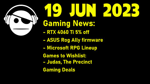 Gaming News | RTX 4060 Ti 5% off | ROG Ally | Microsoft RPG lineup | Deals | 19 JUN 2023