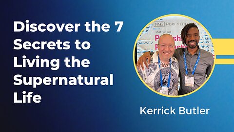 Kerrick Butler - Discover the 7 Secrets to Living the Supernatural Life